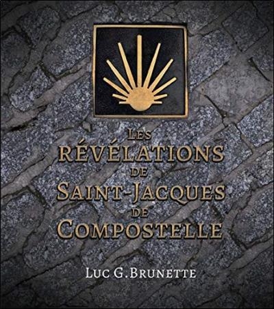 Les révélations de Saint-Jacques de Compostelle  | Brunette, Luc G.