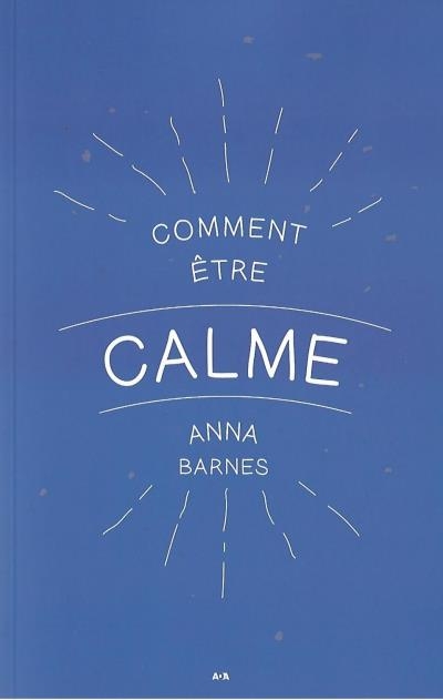 Comment être calme | Barnes, Anna