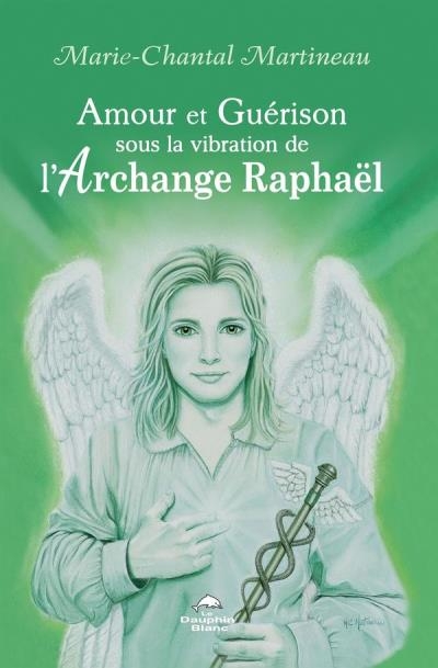 Amour et Guérison sous la vibration de L’Archange Raphaël | Martineau, Marie-Chantal