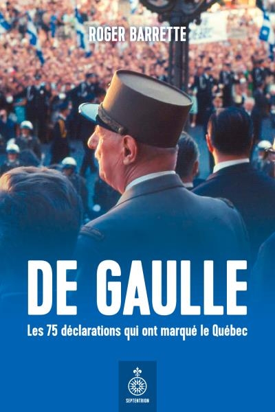 De Gaulle : 75 déclarations marqué Québec : un second souffle à la Révolution tranquille | Barrette, Roger