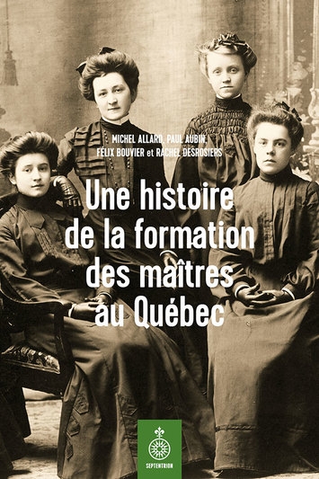 Histoire de la formation des maîtres au Québec  | Bouvier, Félix