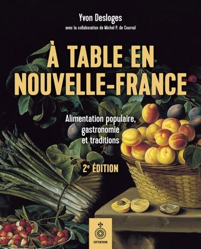À table en Nouvelle-France  | Desloges, Yvon
