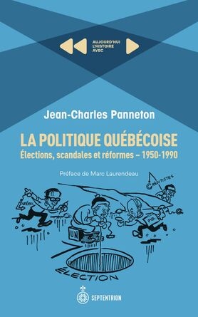 La politique québécoise: élections, scandales et réformes. 1950-1990 | Jean-Charles Panneton