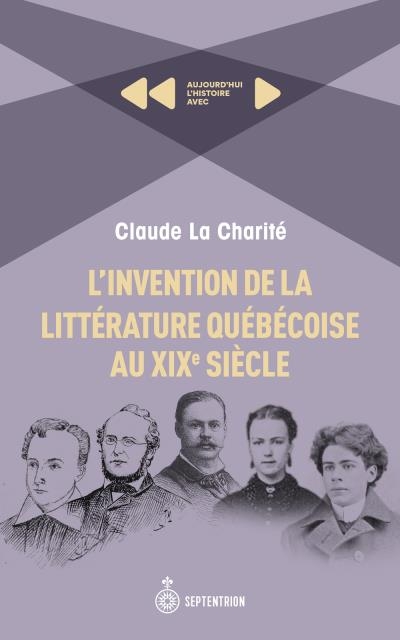 Invention de littérature québécoise au XIXe siècle (L') | La Charité, Claude