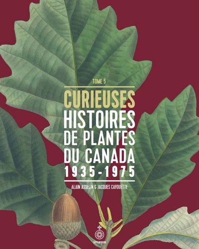 Curieuses histoires de plantes du Canada T.05 | Asselin, Alin - Cayouette, Jacques