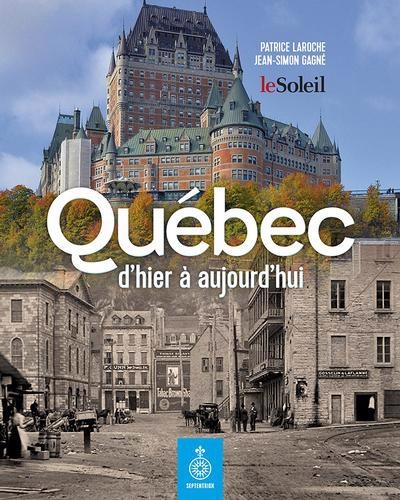 Québec d'hier à aujourd'hui (Le) | Laroche, Patrice