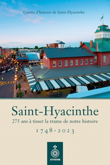 Saint-Hyacinthe (1748-2023) : 275 ans à tisser la trame de notre histoire | Collectif