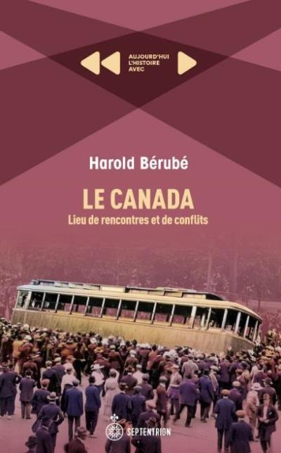 Canada, lieu de rencontres et de conflits (Le) | BÉRUBÉ, HAROLD  