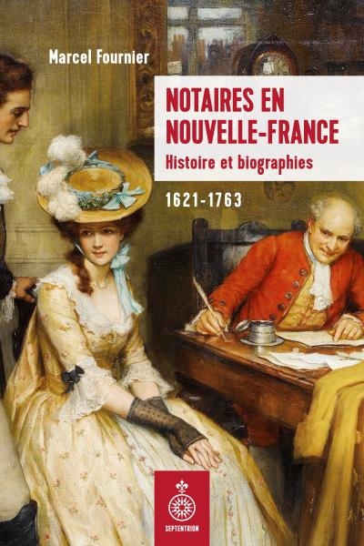 Notaires en Nouvelle-France - Histoire et biographies 1621-1763 | FOURNIER, MARCEL  
