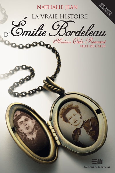 Vraie histoire d'Émilie Bordeleau : Madame Ovila Pronovost, fille de Caleb (La) | Jean, Nathalie