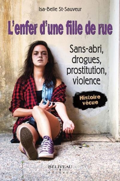 L'enfer d'une fille de rue : sans-abri, drogues, prostitution, violence | St-Sauveur, Isa-Belle