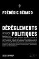 Dérèglements politiques  | Bérard, Frédéric