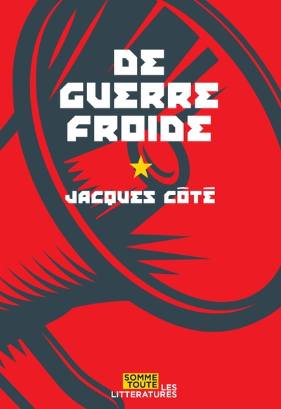 De guerre froide | Côté, Jacques (Auteur)