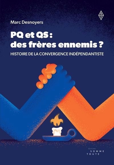 PQ et QS : des frères ennemis ? : Histoire de la convergence indépendantiste | Desnoyers, Marc (Auteur)