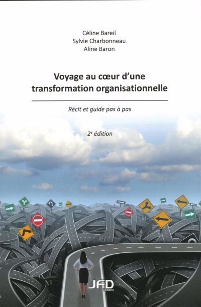 Voyage au coeur d'une transformation organisationnelle : récit et guide pas à pas | Bareil, Céline