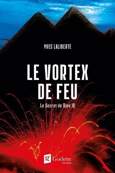 Le secret des Dieux T.04 - Le vortex de feu  | Laliberté, Yves (Auteur)