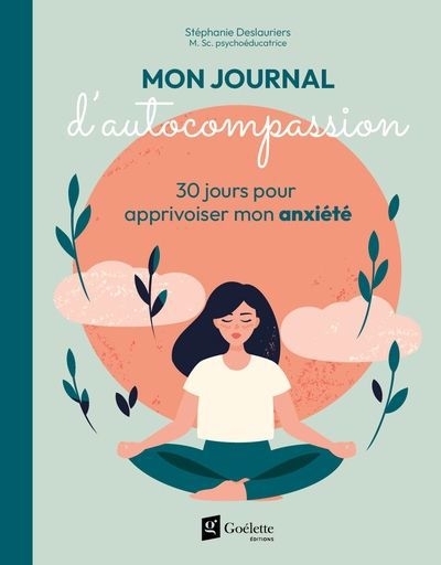 Mon journal d'autocompassion : 30 jours pour apprivoiser mon anxiété | Deslauriers, Stéphanie (Auteur)