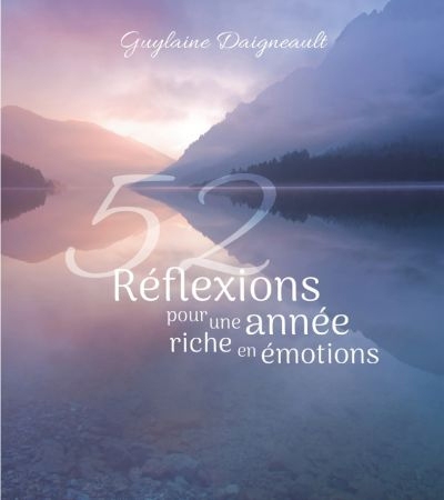 52 réflexions pour une année riche en émotions  | Daigneault, Guylaine