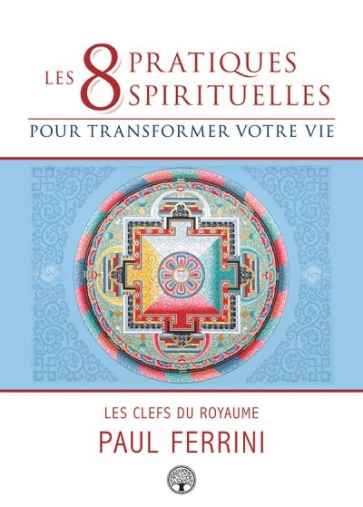 8 pratiques spirituelles pour transformer votre vie (Les) | Ferrini, Paul