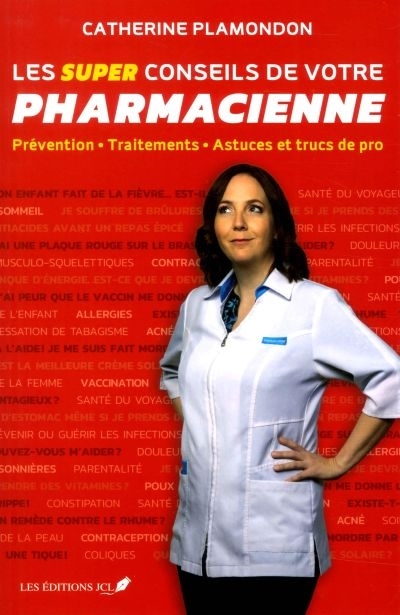 Les super conseils de votre pharmacienne : Prévention - Traitements - Astuces et trucs de pro | Plamondon, Catherine