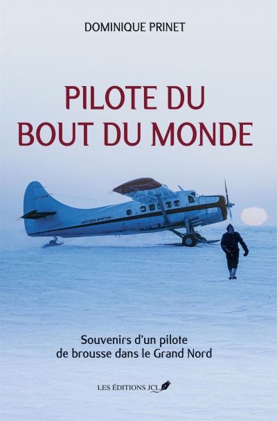 Pilote du Grand Nord : souvenirs de mes vols extrêmes | Prinet, Dominique