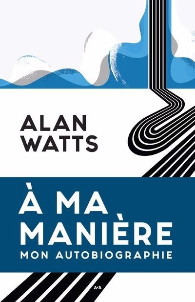 À ma manière, mon autobiographie | Watts, Alan 