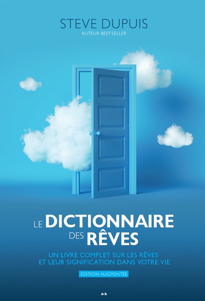 dictionnaire des rêves : un livre complet sur les rêves et leur signification dans votre vie (Le) | Dupuis, Steve