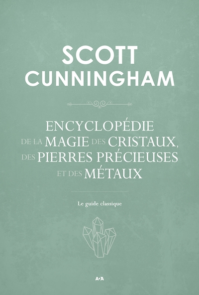 Encyclopédie de la magie des cristaux, des pierres précieuses et des métaux | Cunningham, Scott
