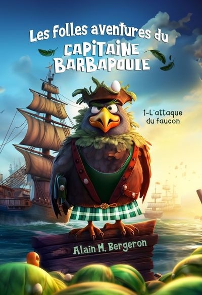 Les folles aventures du capitaine Barbapoule T.01 - L'attaque du Faucon | Bergeron, Alain M. (Auteur)