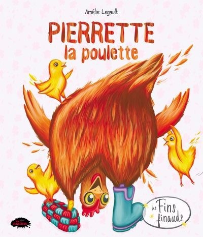 Les fins finauds - Pierrette la poulette | Legault, Amélie (Auteur)