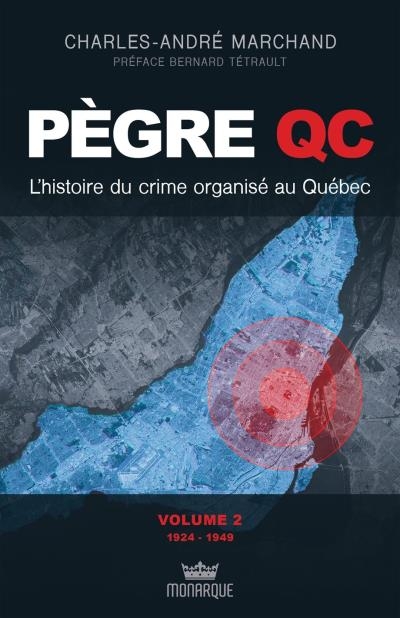 Pègre QC : l' histoire du crime organisé au Québec T.02 - 1924-1949 | Marchand, Charles-André