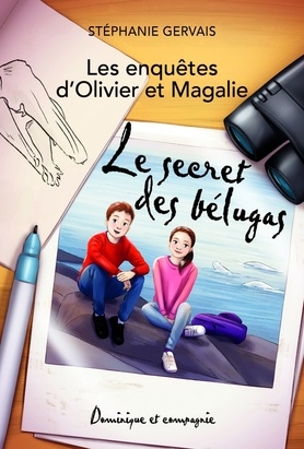Les enquêtes d'Olivier et Magalie: Le secret des bélugas  | Gervais, Stéphanie