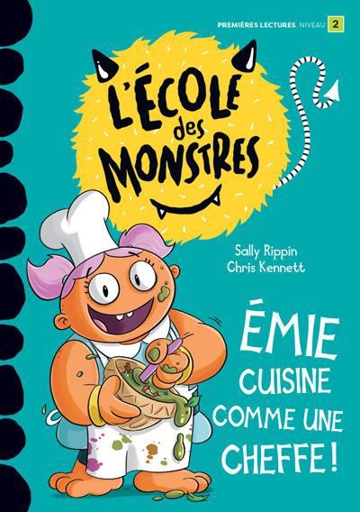 L' école des monstres - Émie cuisine comme une cheffe ! : Niveau 2 | Rippin, Sally (Auteur) | Kennett, Chris (Illustrateur)
