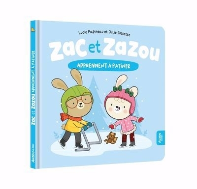 Zac et zazou apprennent à patiner | Papineau, Lucie (Auteur) | Cossette, Julie (Illustrateur)