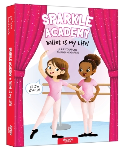 Sparkle Academy Ballet is My Life! : Sparkle Academy #1 | Couture, Julie (Auteur) | Gardie, Amandine (Illustrateur)