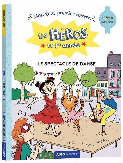 Les Héros de la 1re année : Le spectacle de danse : Super débutant | Gillio, Maxime | Dreidemy, Joëlle