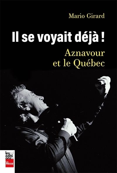 Il se voyait déjà! : Aznavour et le Québec | Girard, Mario