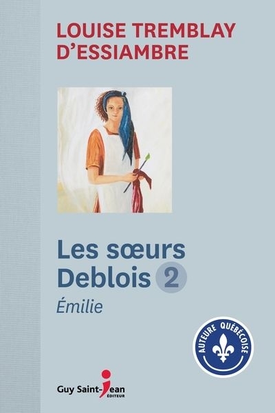 Les soeurs Deblois T.02 - Émilie  | Tremblay-D'Essiambre, Louise