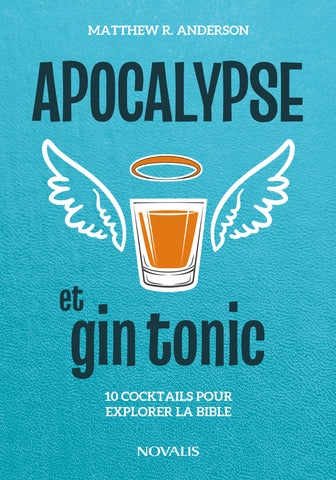 Apocalypse et gin tonic : 10 cocktails pour explorer la Bible | Anderson, Matthew R
