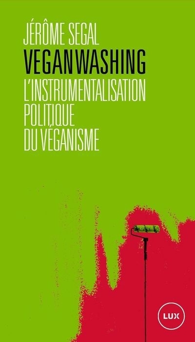 Veganwashing : L'instrumentalisation politique du véganisme | Segal, Jérôme (Auteur)
