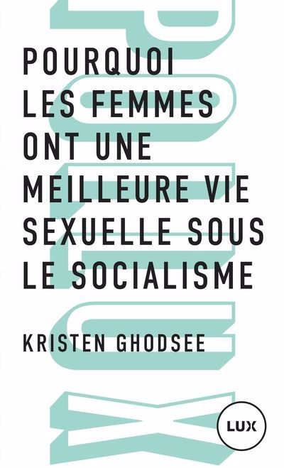 Pourquoi les femmes ont une meilleure vie sexuelle sous le socialisme : Plaidoyer pour l’indépendance économique | Ghodsee, Kristen