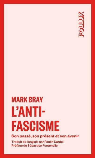 L'antifascisme : Son passé, son présent et son avenir | Bray, Mark (Auteur)