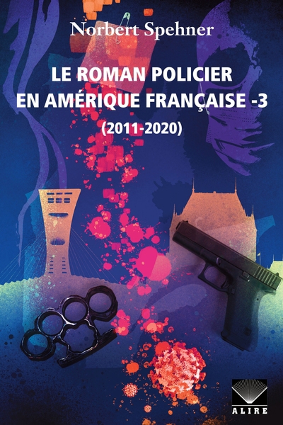 Le roman policier en Amérique française T.03 - 2011-2020 | Spehner, Norbert
