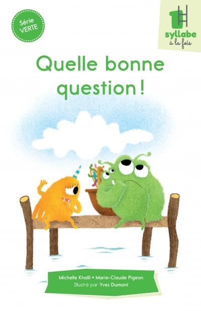 Une syllabe à la fois série verte - Quelle bonne question! | Dumont, Yves