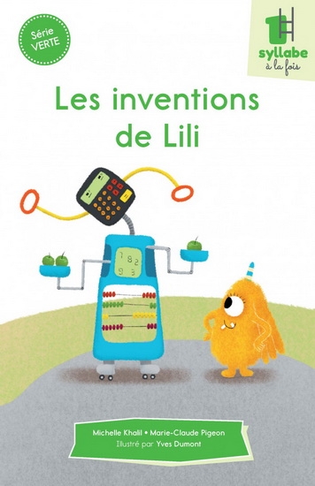 Une syllabe à la fois série verte - inventions de Lili (Les) | Dumont, Yves