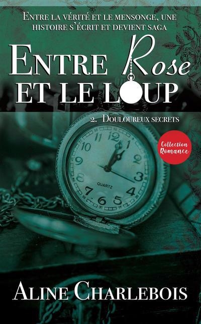Entre Rose et le loup T.02 - Douloureux secrets | Charlebois, Aline