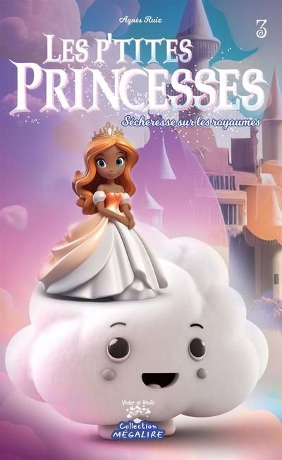 Les p'tites princesses T.03 - Sécheresse sur les royaumes | Ruiz, Agnès