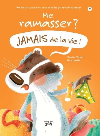 Jamais de la vie ! T.05 - Me ramasser ?  | Turmel, Claudia (Auteur) | Lemelin, Alice (Illustrateur)