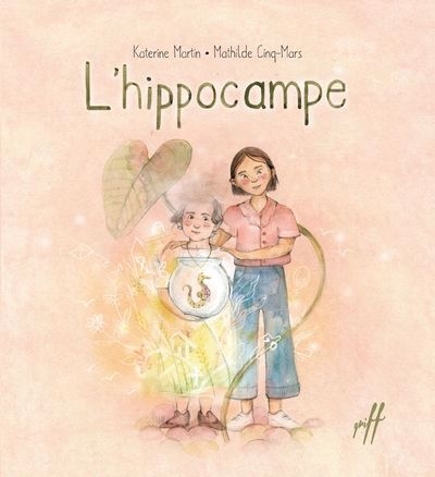 Hippocampe (L') | Martin, Katerine (Auteur) | Cinq-Mars, Mathilde (Illustrateur)