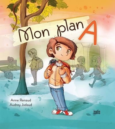 Mon plan A | Renaud, Anne (Auteur) | Jadaud, Audrey (Illustrateur)